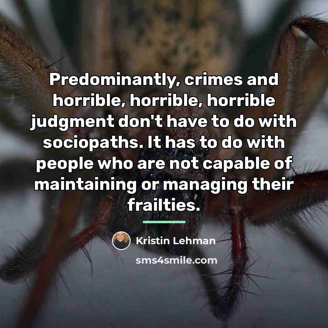 “Predominantly, crimes and horrible, horrible, horrible judgment don't have to…” quote by Kristin Lehman