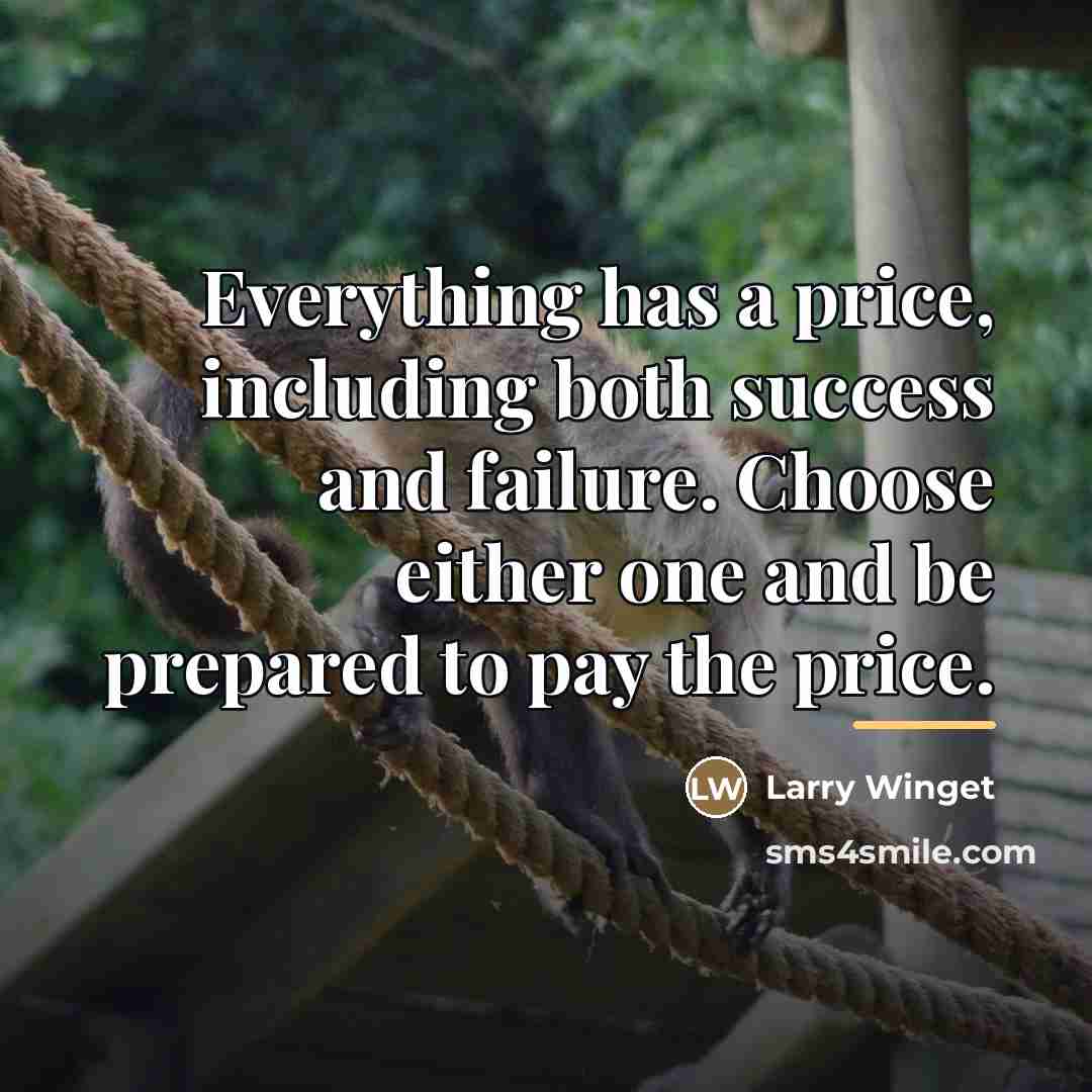 “Everything has a price, including both success and failure. Choose…” quote by Larry Winget