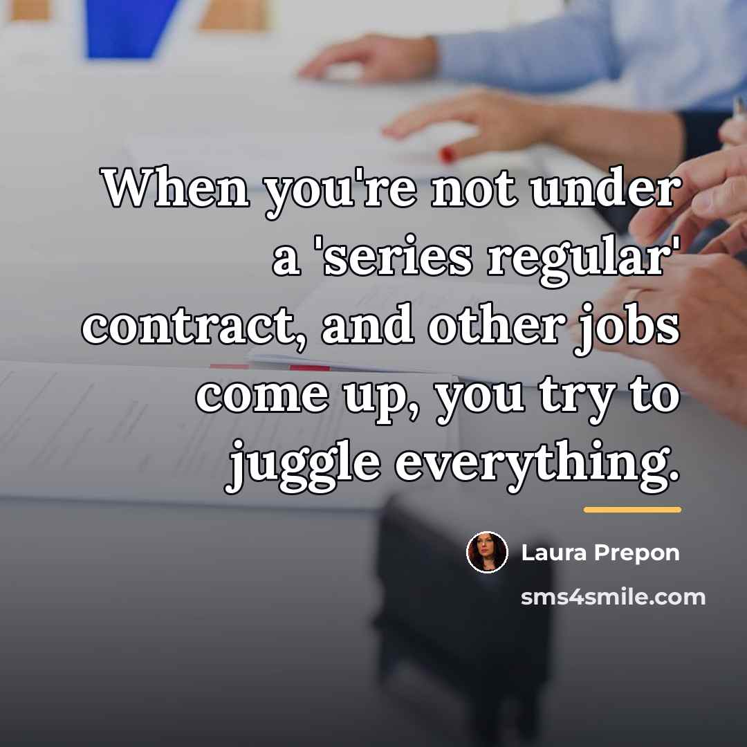 “When you're not under a 'series regular' contract, and other…” quote by Laura Prepon