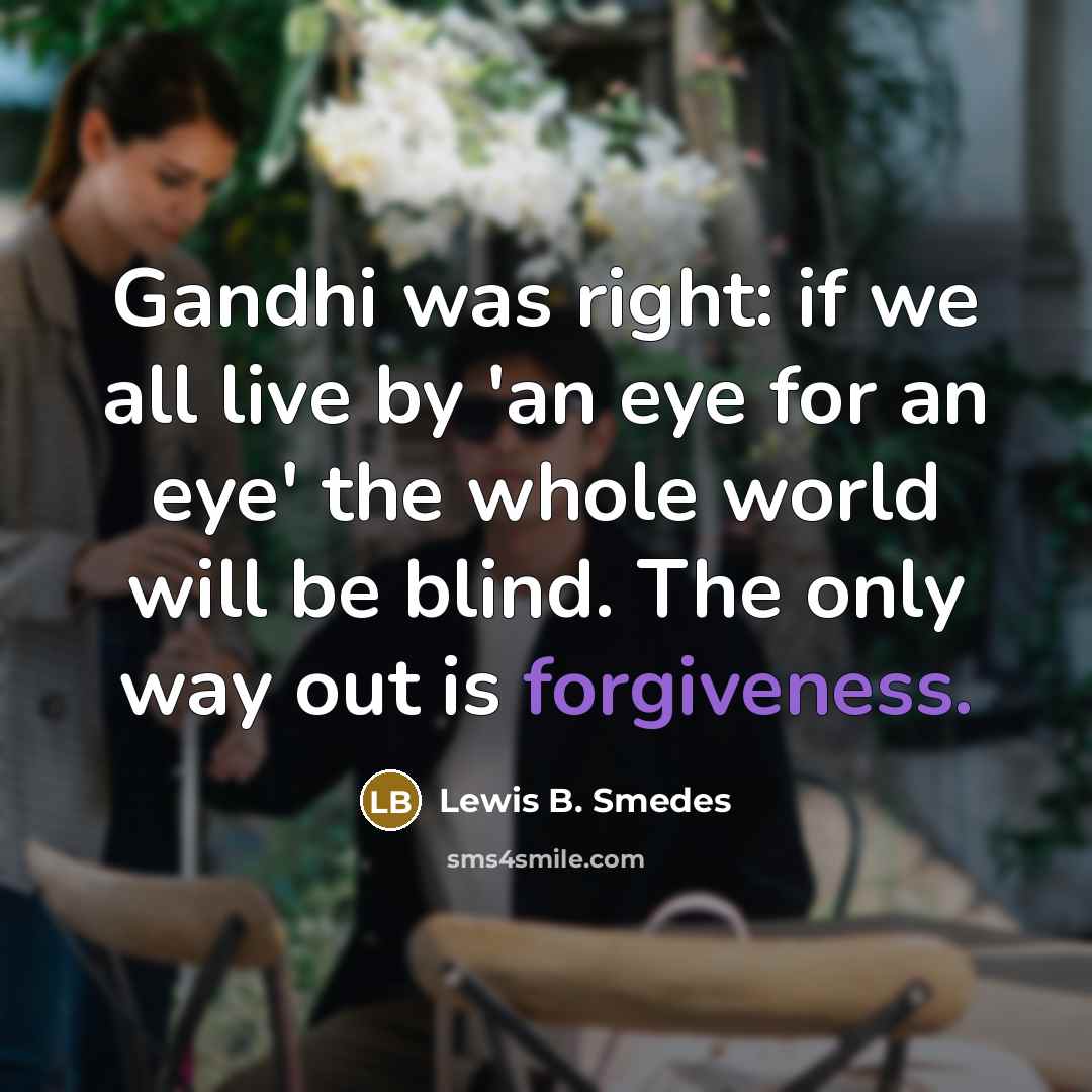 “Gandhi was right: if we all live by 'an eye…” quote by Lewis B. Smedes