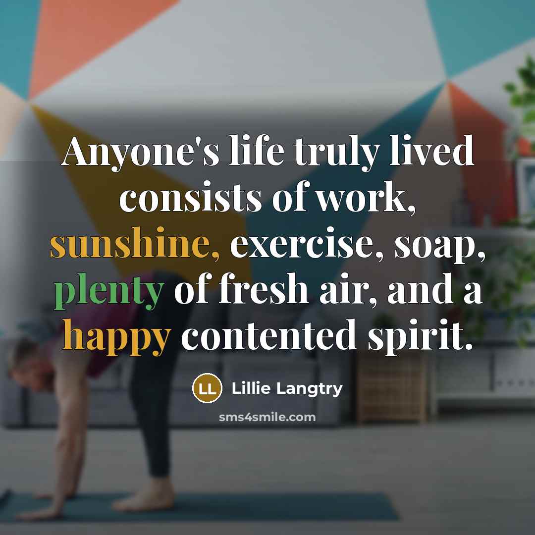 “Anyone's life truly lived consists of work, sunshine, exercise, soap,…” quote by Lillie Langtry