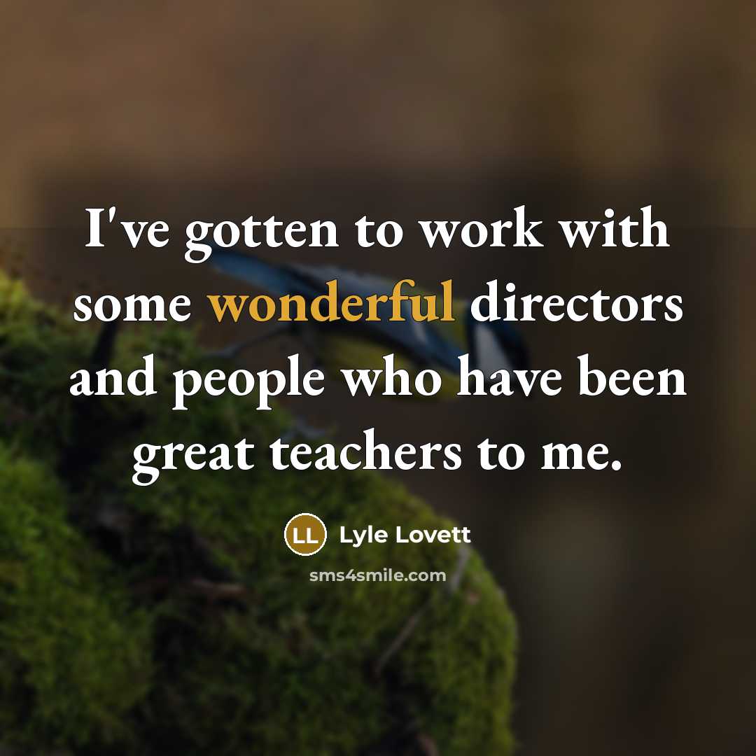 “I've gotten to work with some wonderful directors and people…” quote by Lyle Lovett