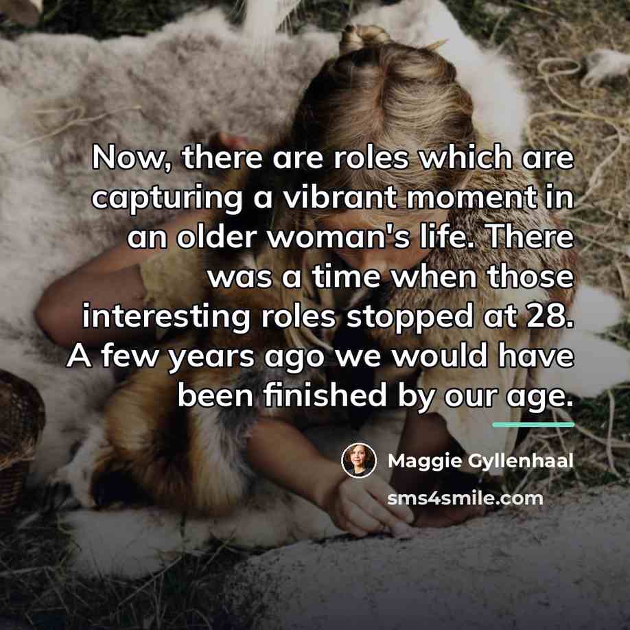 “Now, there are roles which are capturing a vibrant moment…” quote by Maggie Gyllenhaal