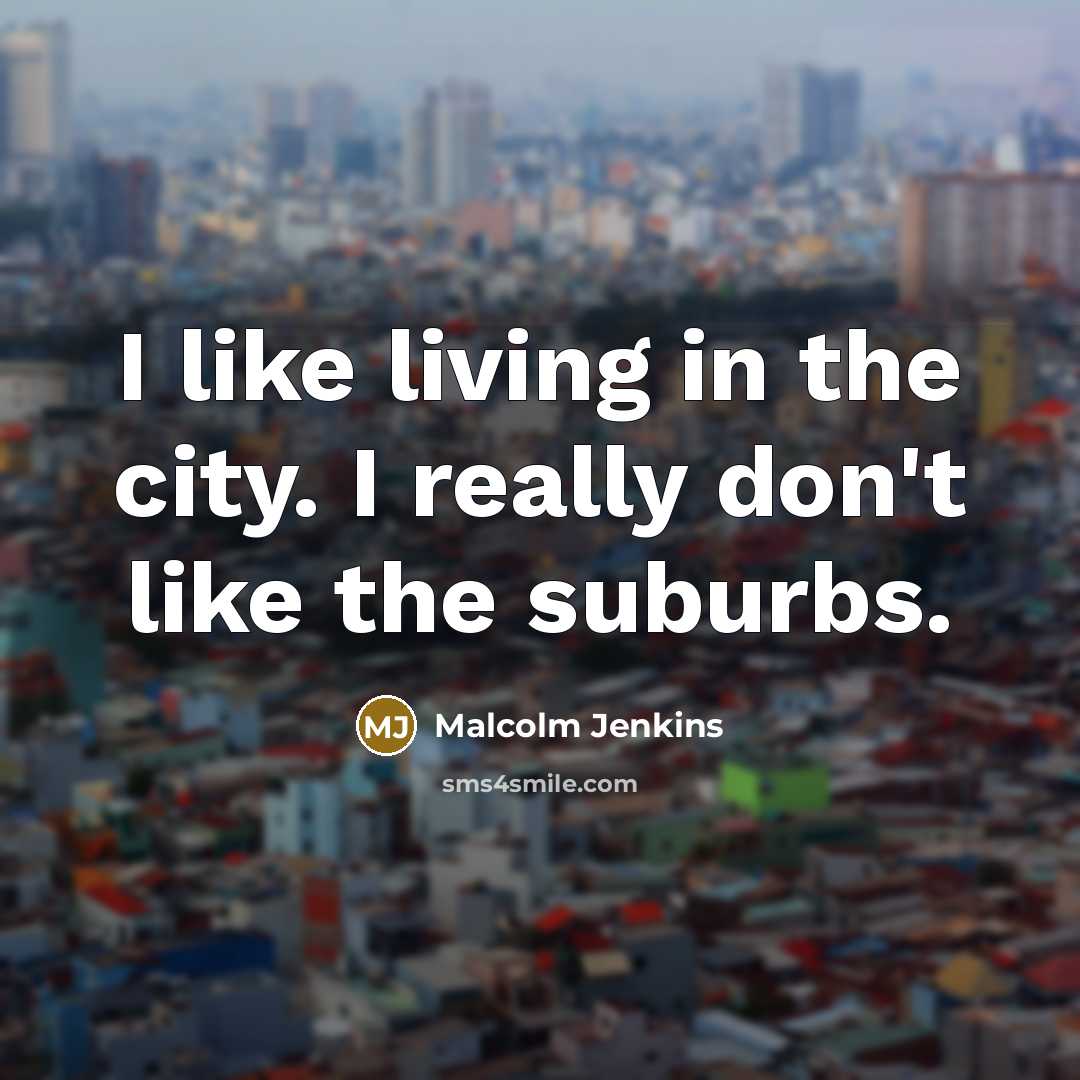 “I like living in the city. I really don't like…” quote by Malcolm Jenkins
