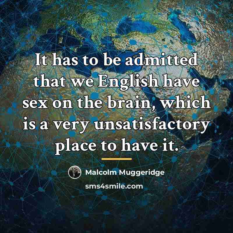 “It has to be admitted that we English have sex…” quote by Malcolm Muggeridge