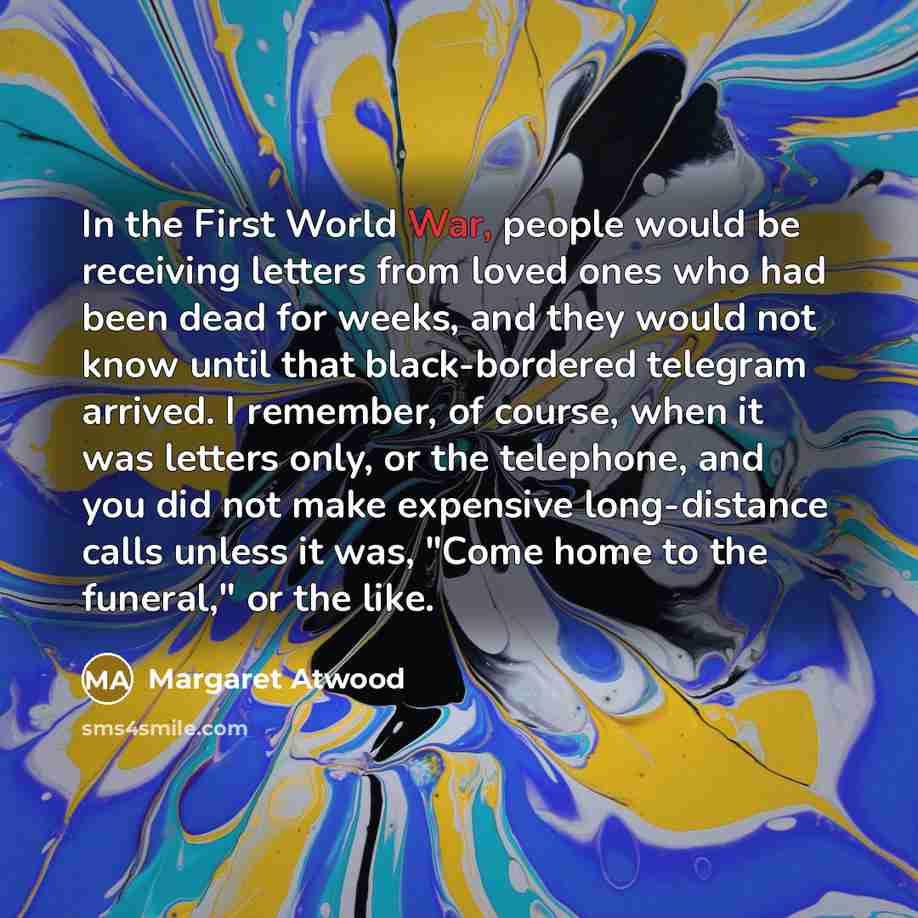 “In the First World War, people would be receiving letters…” quote by Margaret Atwood