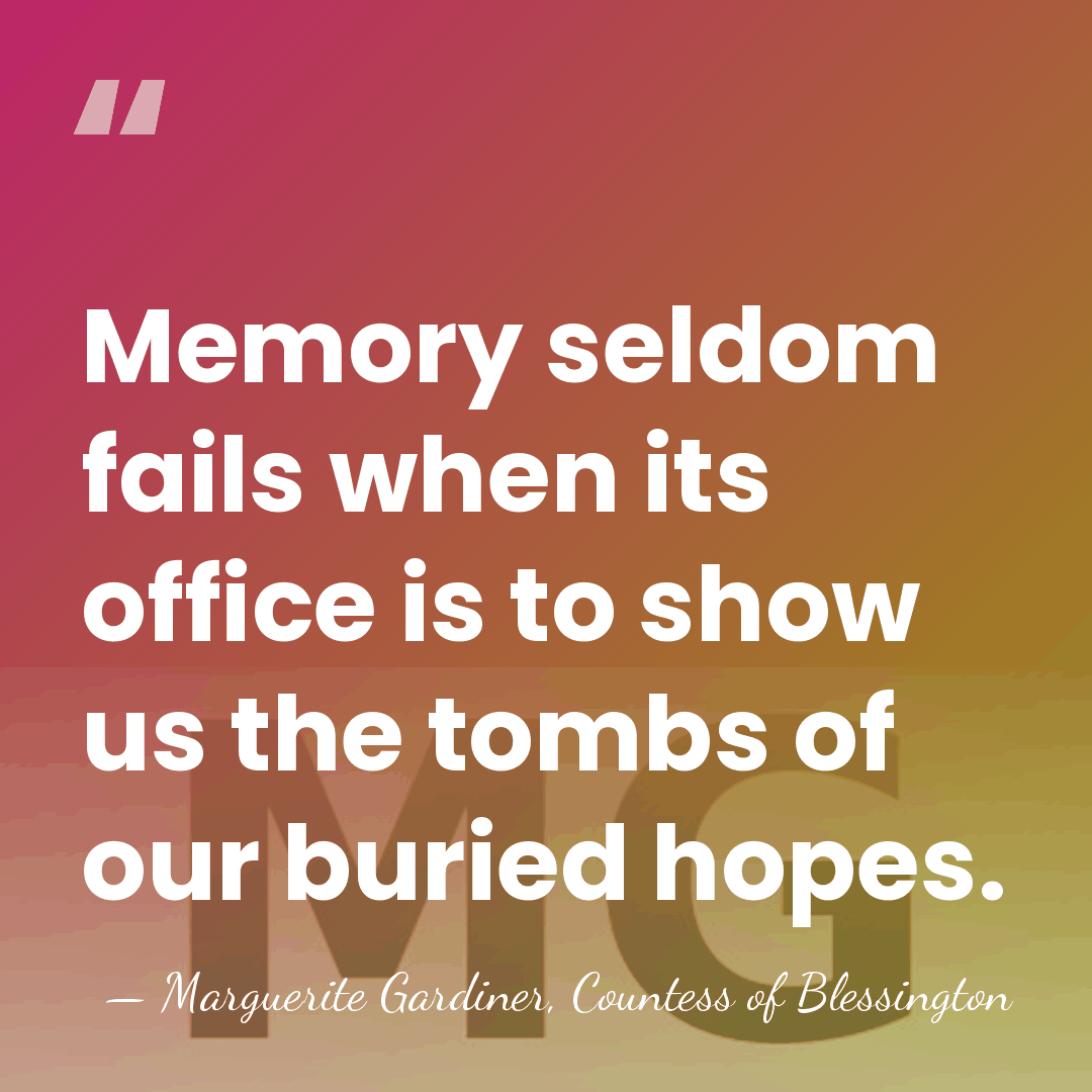 Memory seldom fails when its office is to show us the tombs&hellip; - Marguerite Gardiner, Countess of Blessington