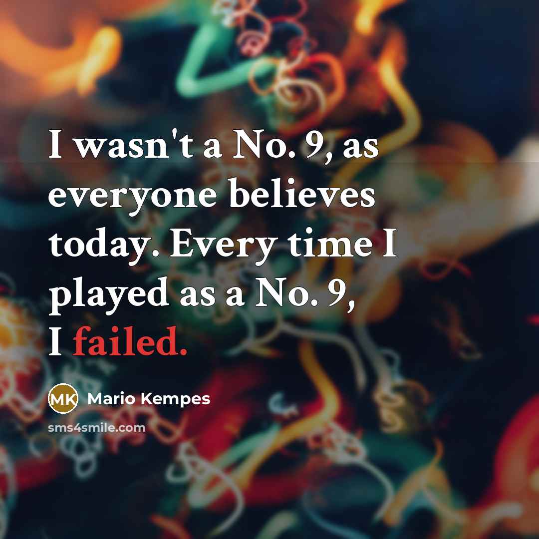 “I wasn't a No. 9, as everyone believes today. Every…” quote by Mario Kempes