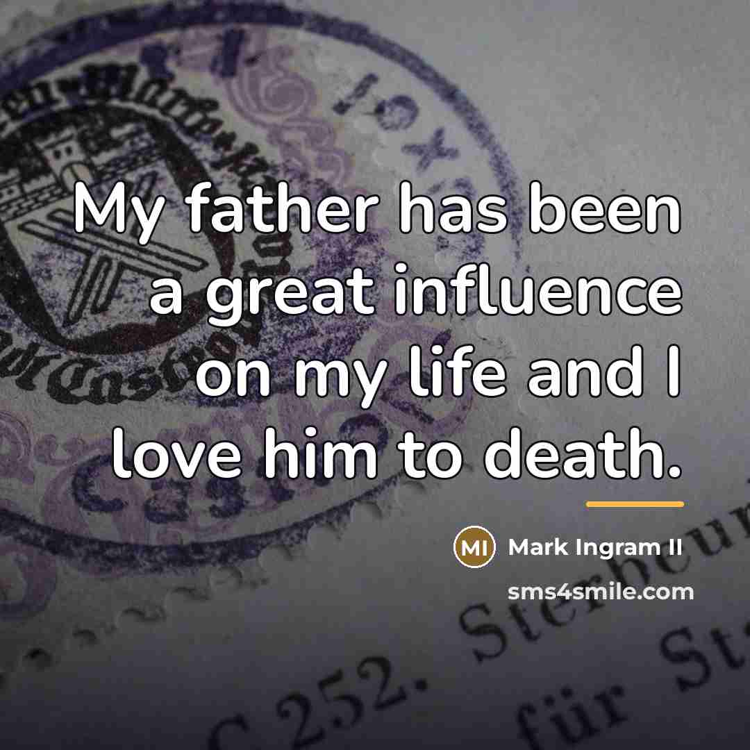 “My father has been a great influence on my life…” quote by Mark Ingram II