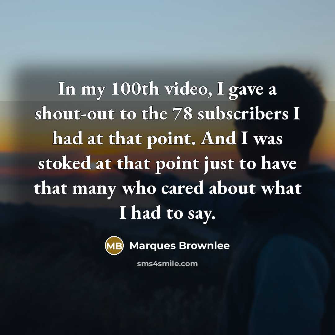 “In my 100th video, I gave a shout-out to the…” quote by Marques Brownlee