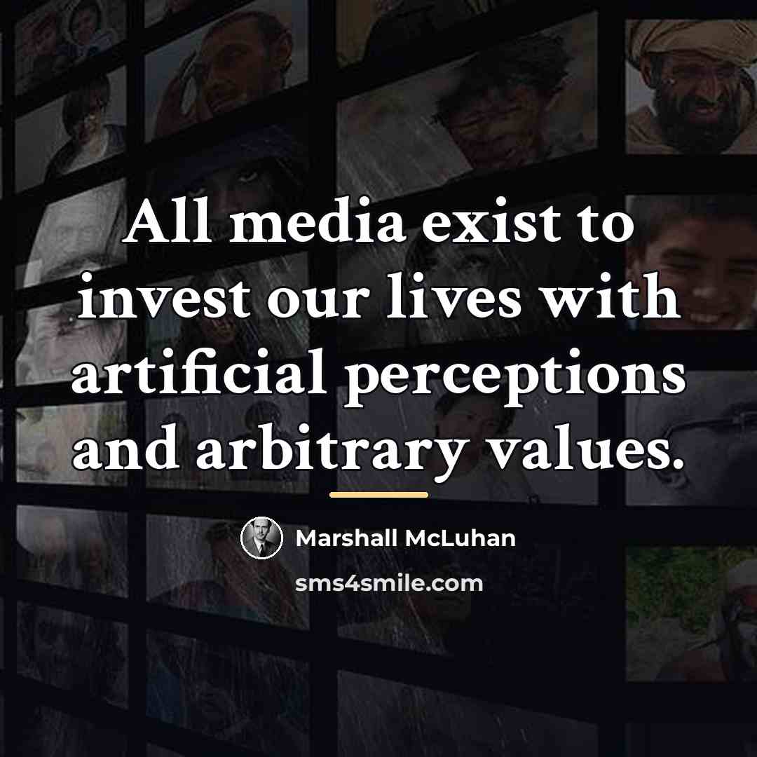 “All media exist to invest our lives with artificial perceptions…” quote by Marshall McLuhan