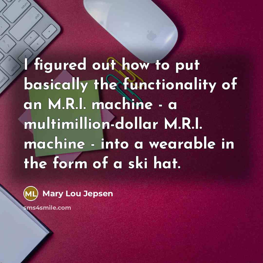 “I figured out how to put basically the functionality of…” quote by Mary Lou Jepsen