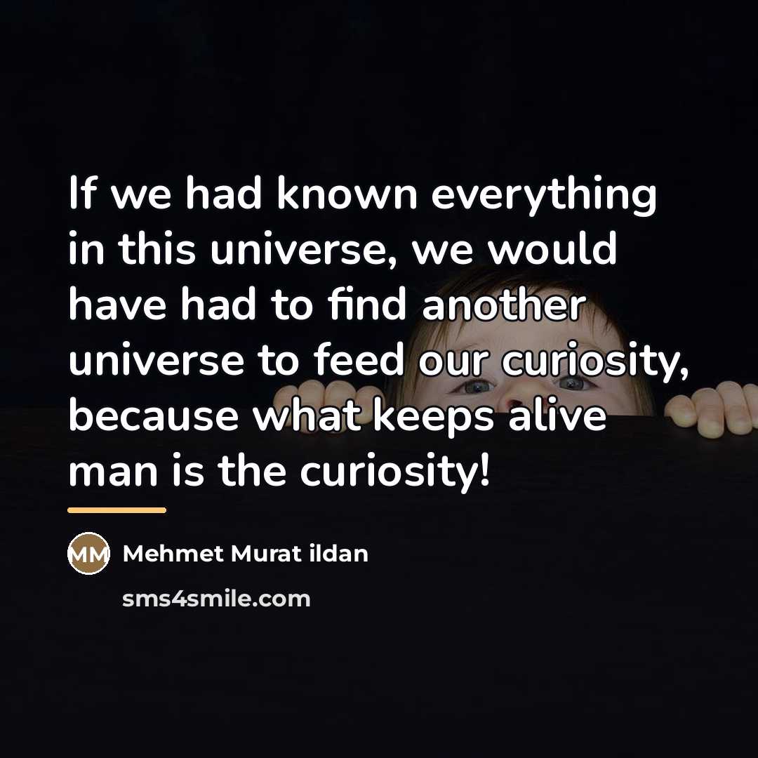 “If we had known everything in this universe, we would…” quote by Mehmet Murat Ildan