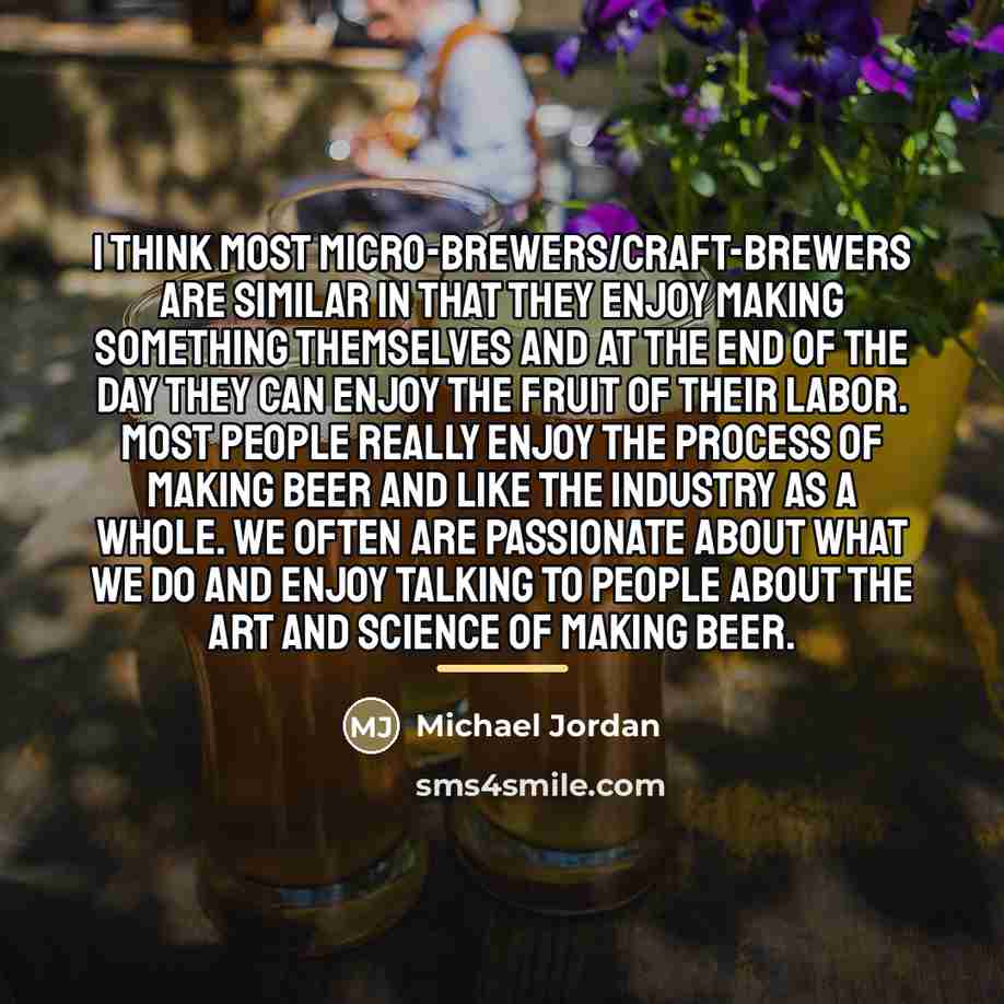“I think most micro-brewers/craft-brewers are similar in that they enjoy…” quote by Michael Jordan