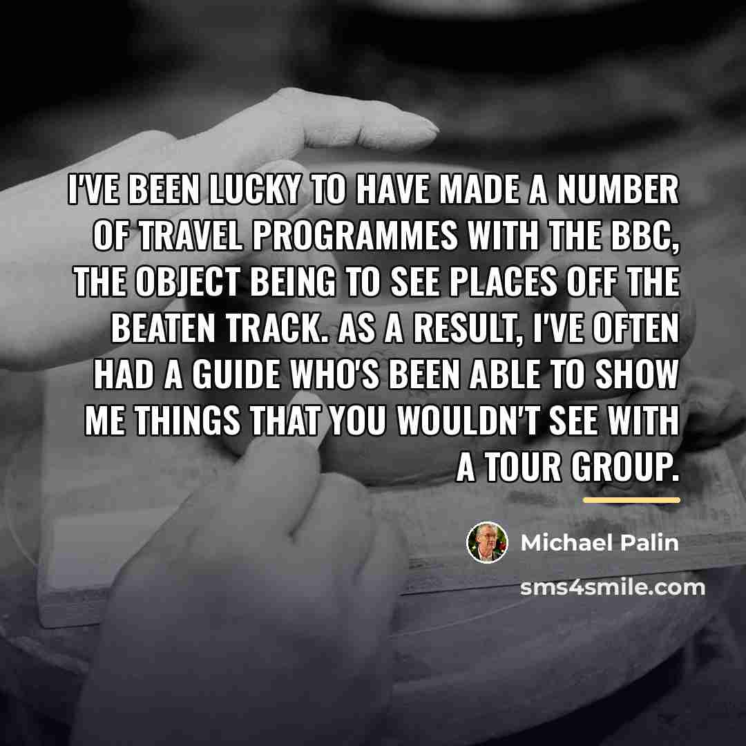 “I've been lucky to have made a number of travel…” quote by Michael Palin