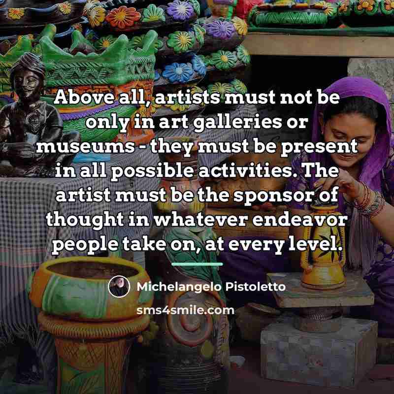 “Above all, artists must not be only in art galleries…” quote by Michelangelo Pistoletto
