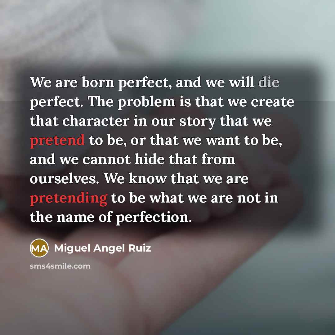 “We are born perfect, and we will die perfect. The…” quote by Miguel Angel Ruiz
