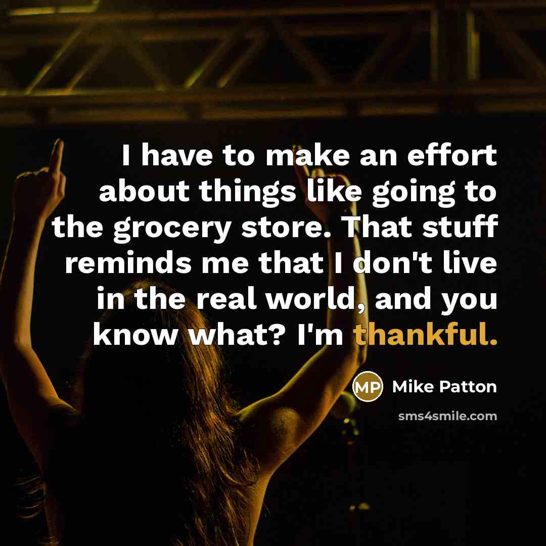 “I have to make an effort about things like going…” quote by Mike Patton