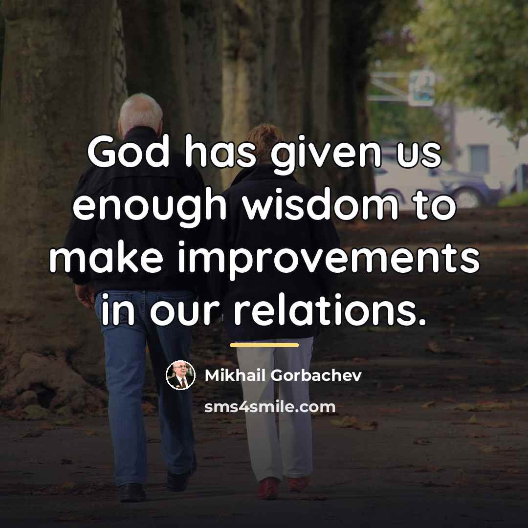 “God has given us enough wisdom to make improvements in…” quote by Mikhail Gorbachev