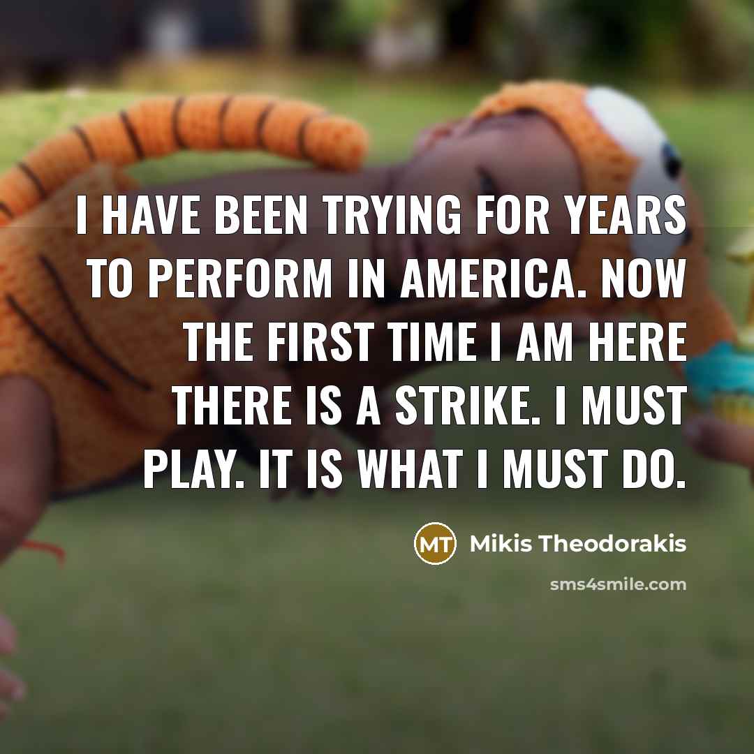 “I have been trying for years to perform in America.…” quote by Mikis Theodorakis