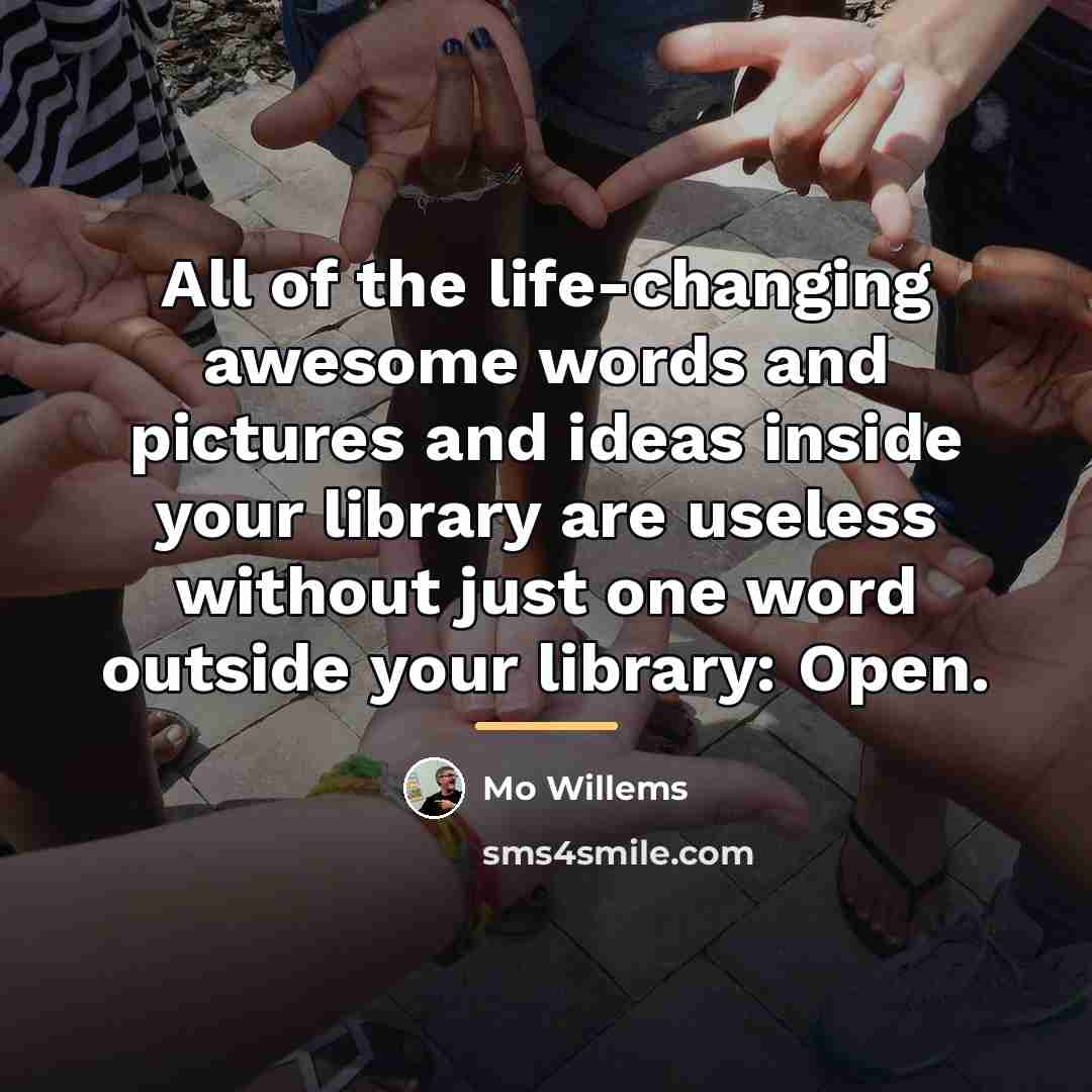“All of the life-changing awesome words and pictures and ideas…” quote by Mo Willems