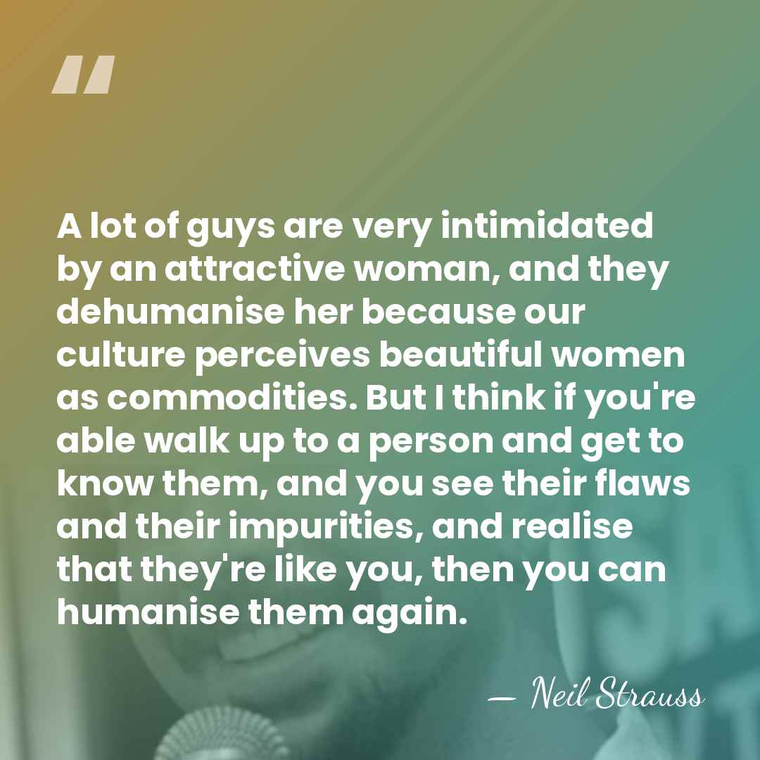 A lot of guys are very intimidated by an attractive woman, and&hellip; - Neil Strauss