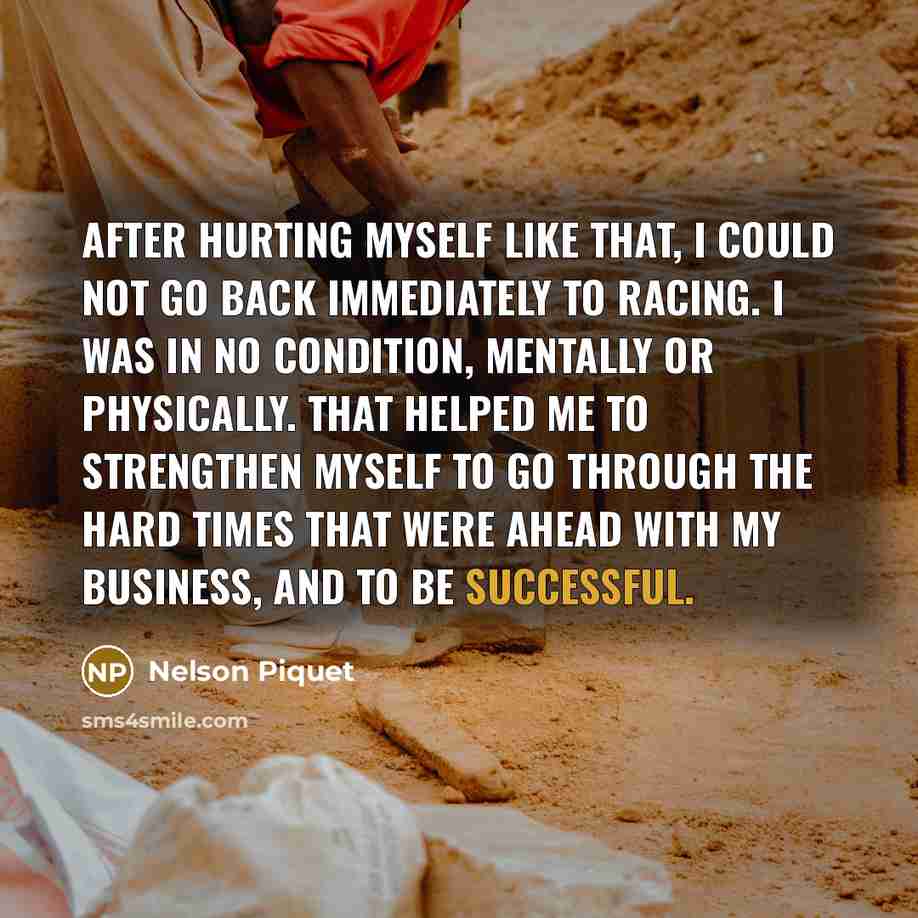 “After hurting myself like that, I could not go back…” quote by Nelson Piquet