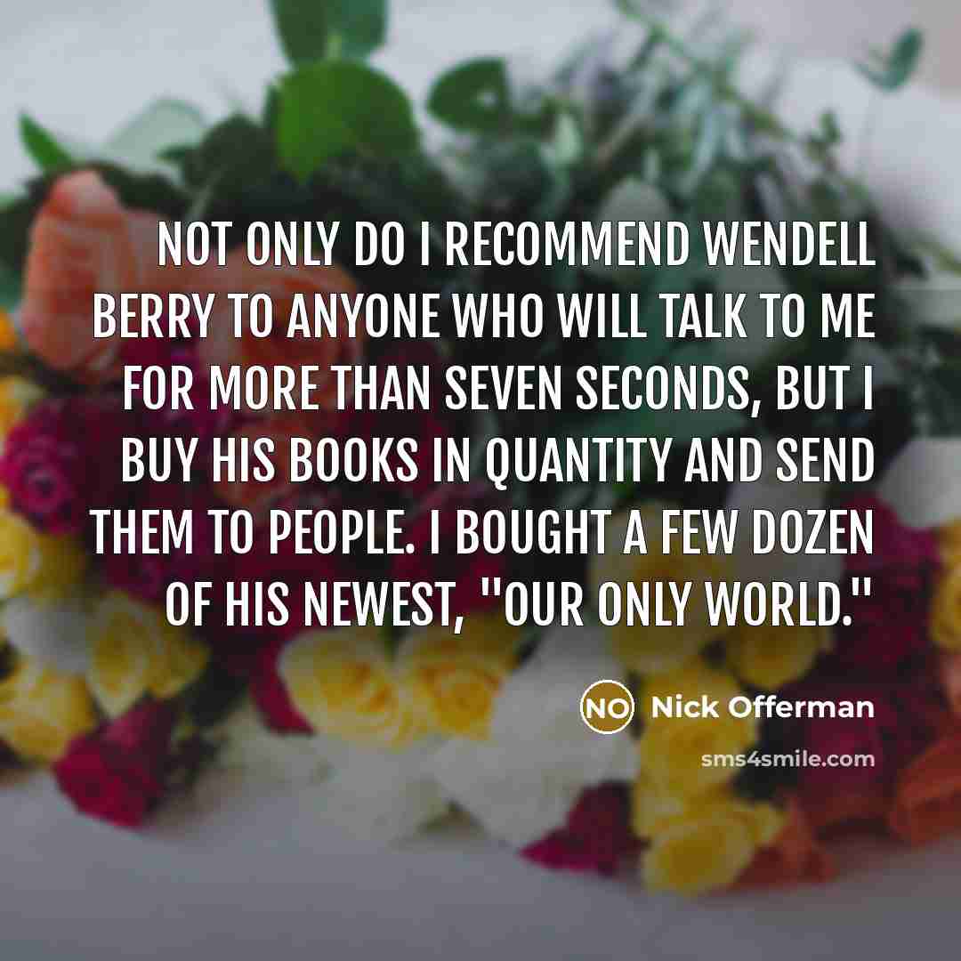 “Not only do I recommend Wendell Berry to anyone who…” quote by Nick Offerman