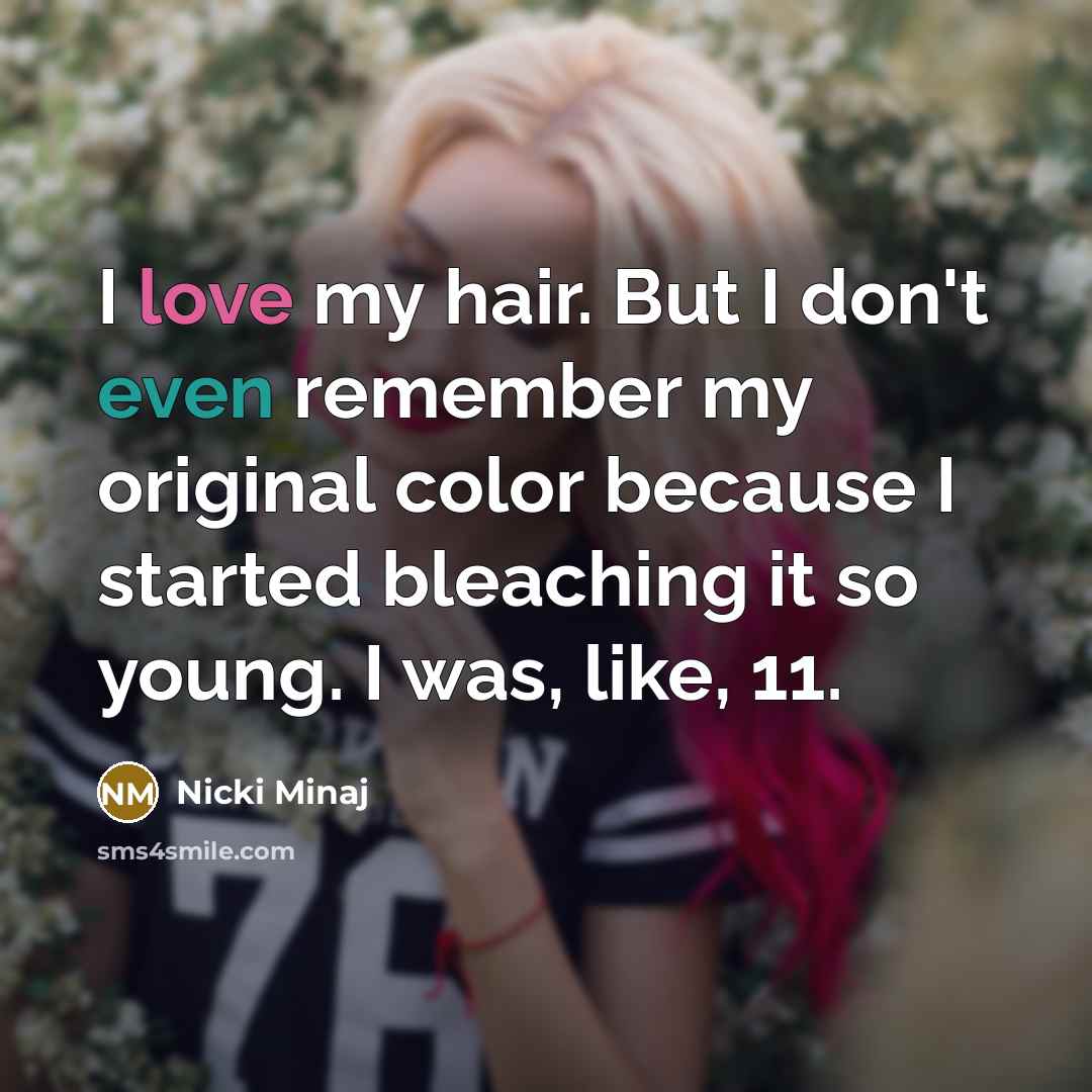 “I love my hair. But I don't even remember my…” quote by Nicki Minaj