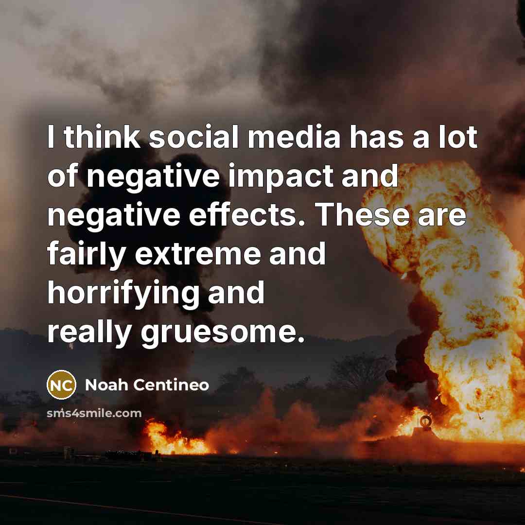 “I think social media has a lot of negative impact…” quote by Noah Centineo