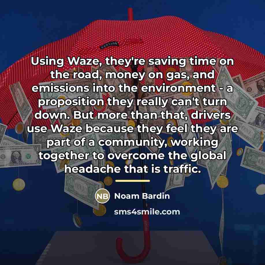 “Using Waze, they're saving time on the road, money on…” quote by Noam Bardin