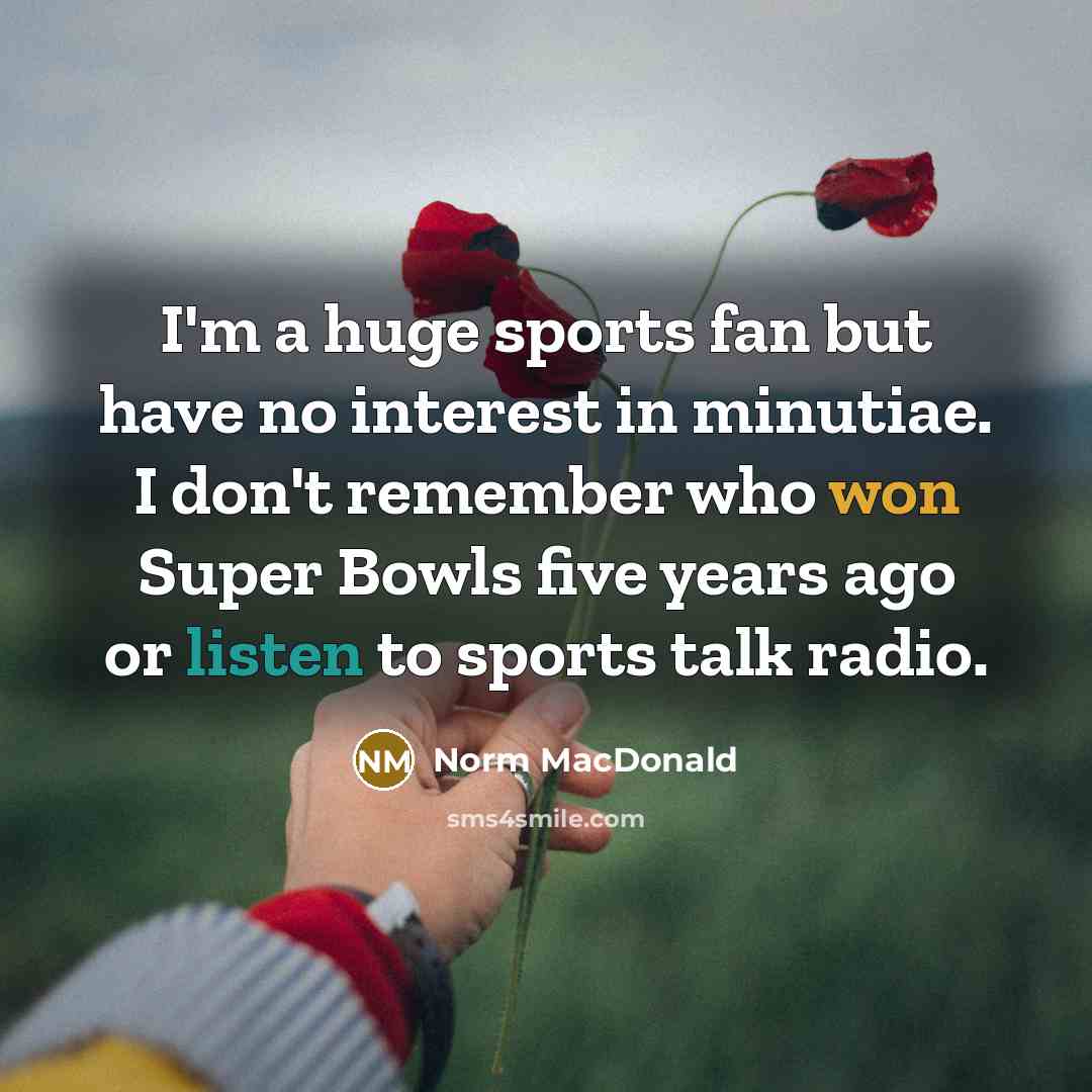 “I'm a huge sports fan but have no interest in…” quote by Norm MacDonald