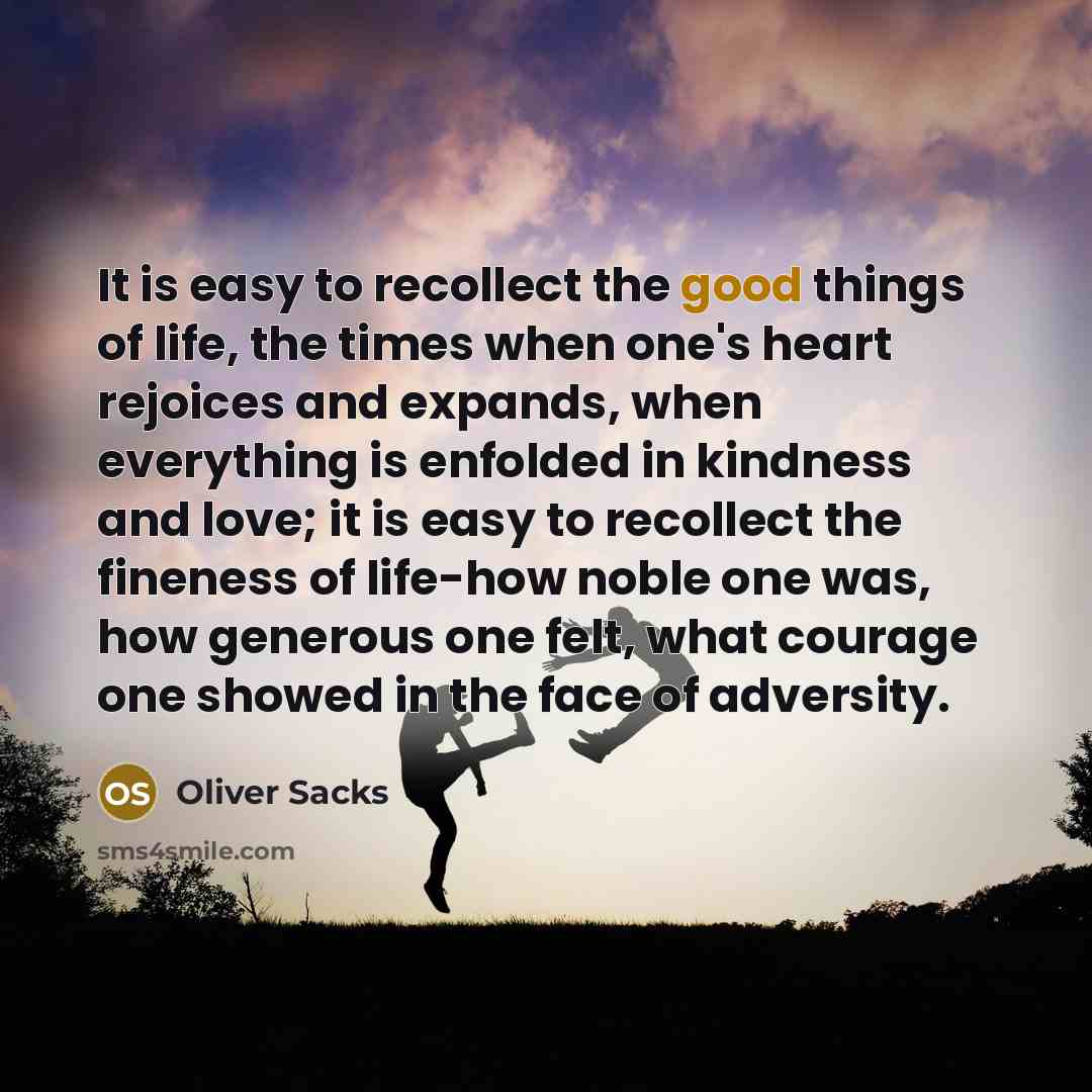 “It is easy to recollect the good things of life,…” quote by Oliver Sacks