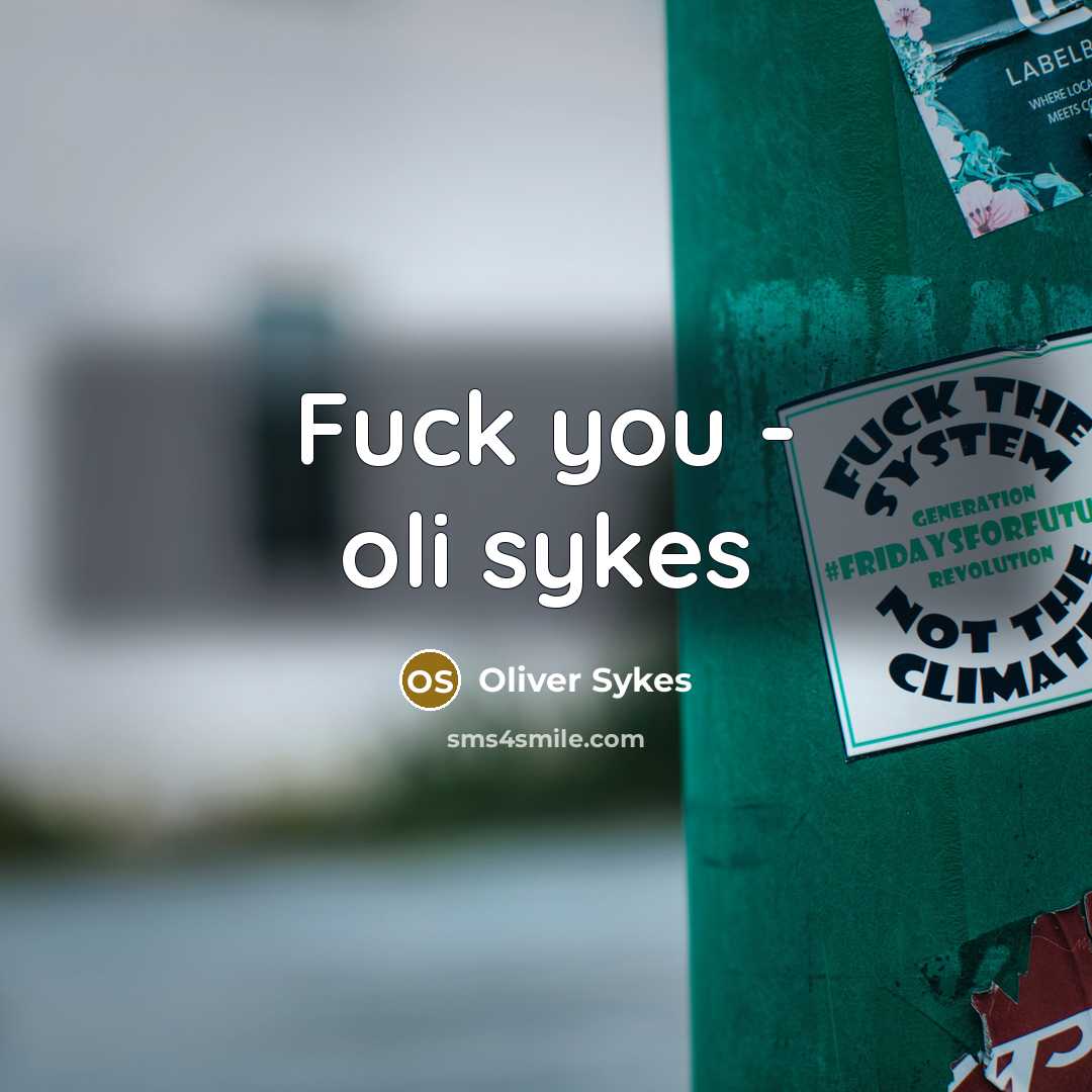 “Fuck you - oli sykes” quote by Oliver Sykes
