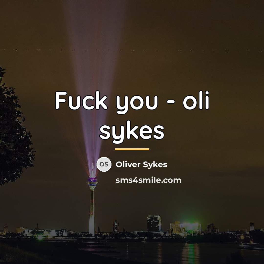 “Fuck you - oli sykes…” quote by Oliver Sykes
