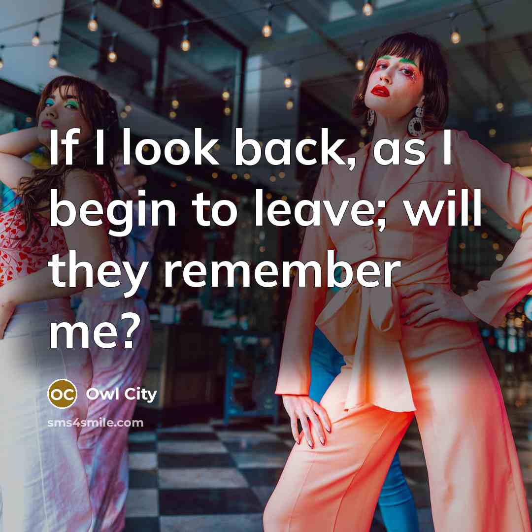 “If I look back, as I begin to leave; will…” quote by Owl City