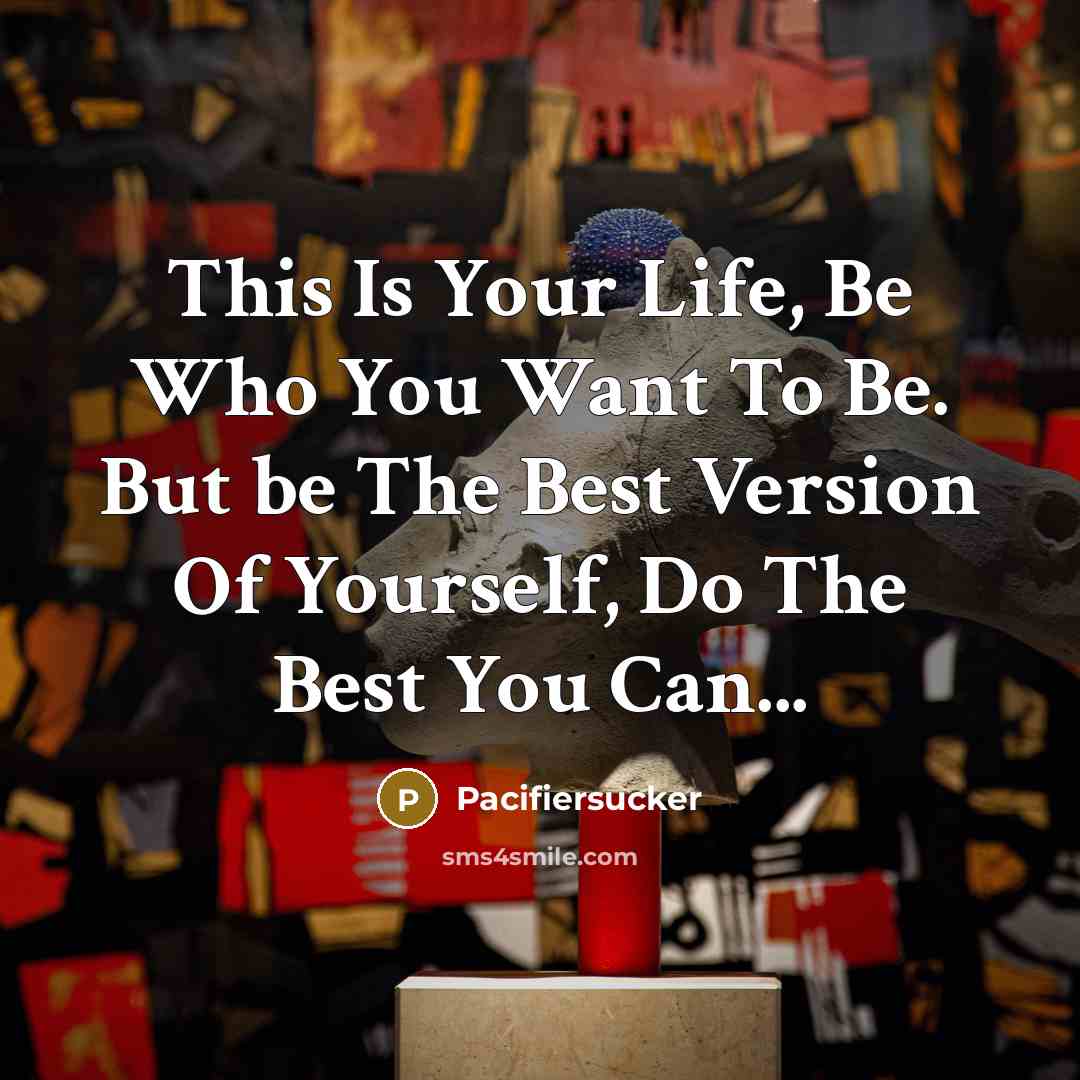 “This Is Your Life, Be Who You Want To Be.…” quote by Pacifiersucker