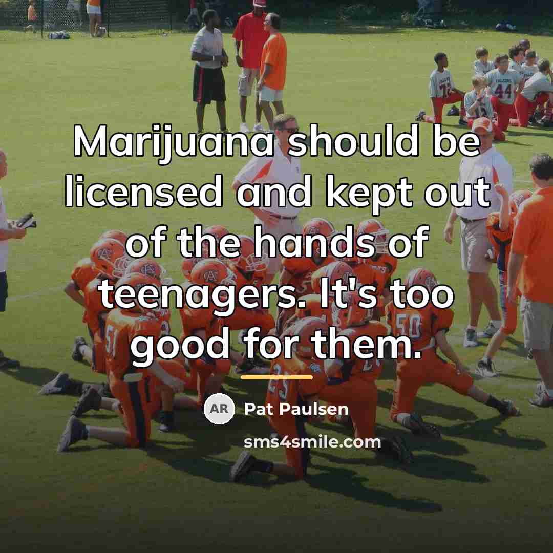 “Marijuana should be licensed and kept out of the hands…” quote by Pat Paulsen