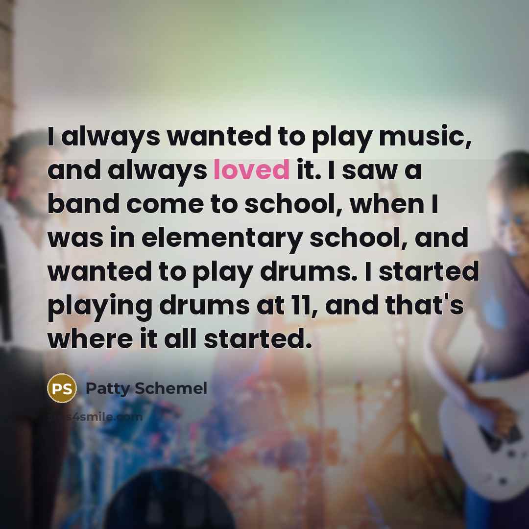 “I always wanted to play music, and always loved it.…” quote by Patty Schemel