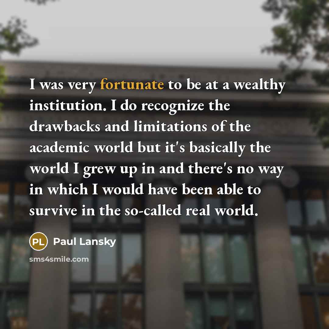 “I was very fortunate to be at a wealthy institution.…” quote by Paul Lansky