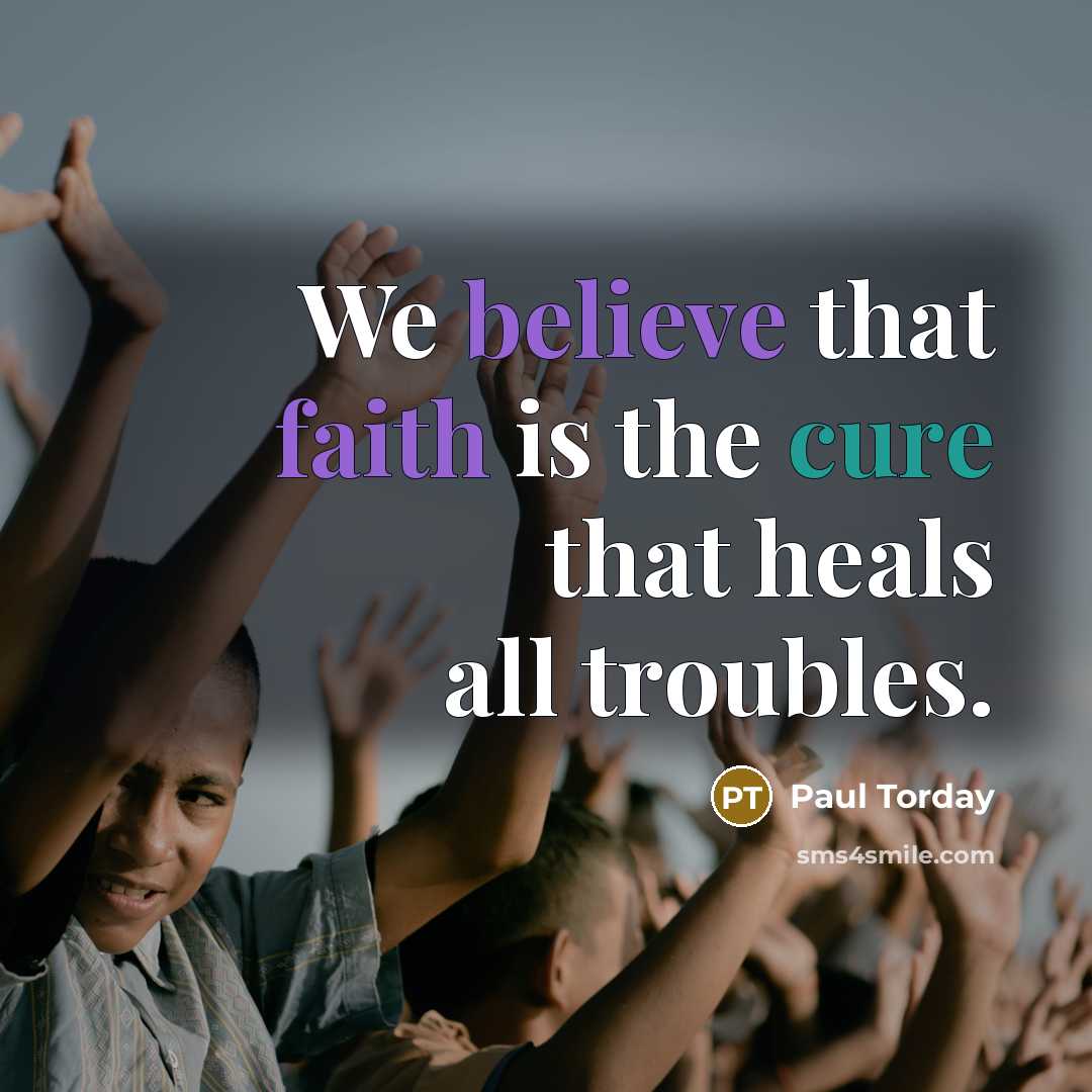 “We believe that faith is the cure that heals all…” quote by Paul Torday