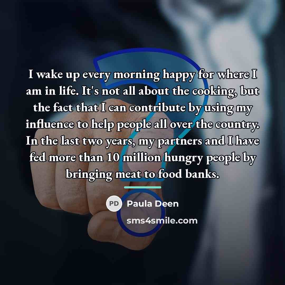 “I wake up every morning happy for where I am…” quote by Paula Deen