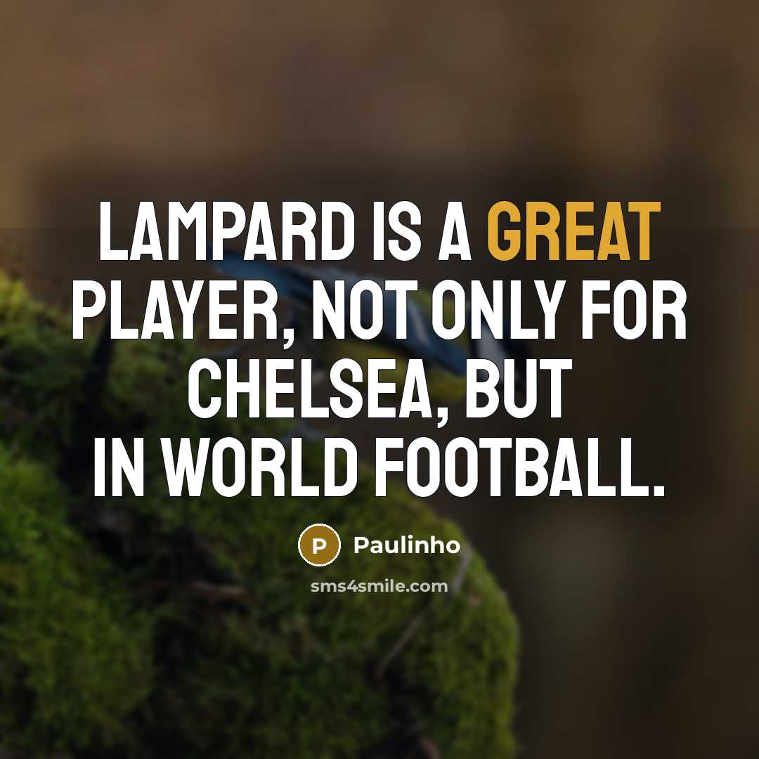 “Lampard is a great player, not only for Chelsea, but…” quote by Paulinho