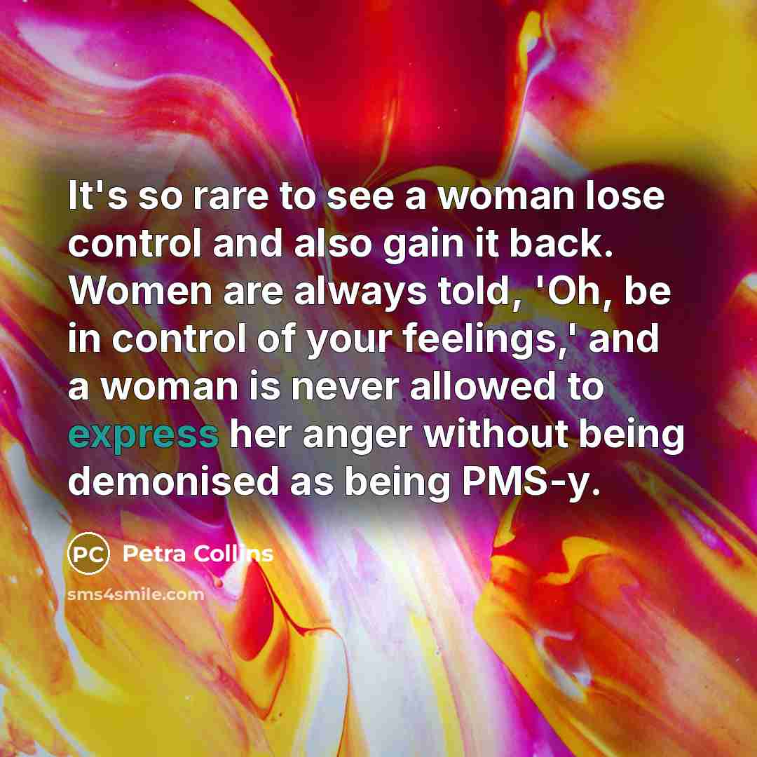 “It's so rare to see a woman lose control and…” quote by Petra Collins