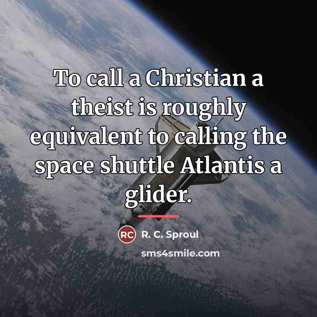 “To call a Christian a theist is roughly equivalent to…” quote by R. C. Sproul