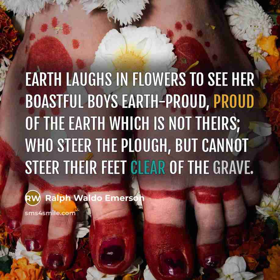 “Earth laughs in flowers to see her boastful boys Earth-proud,…” quote by Ralph Waldo Emerson