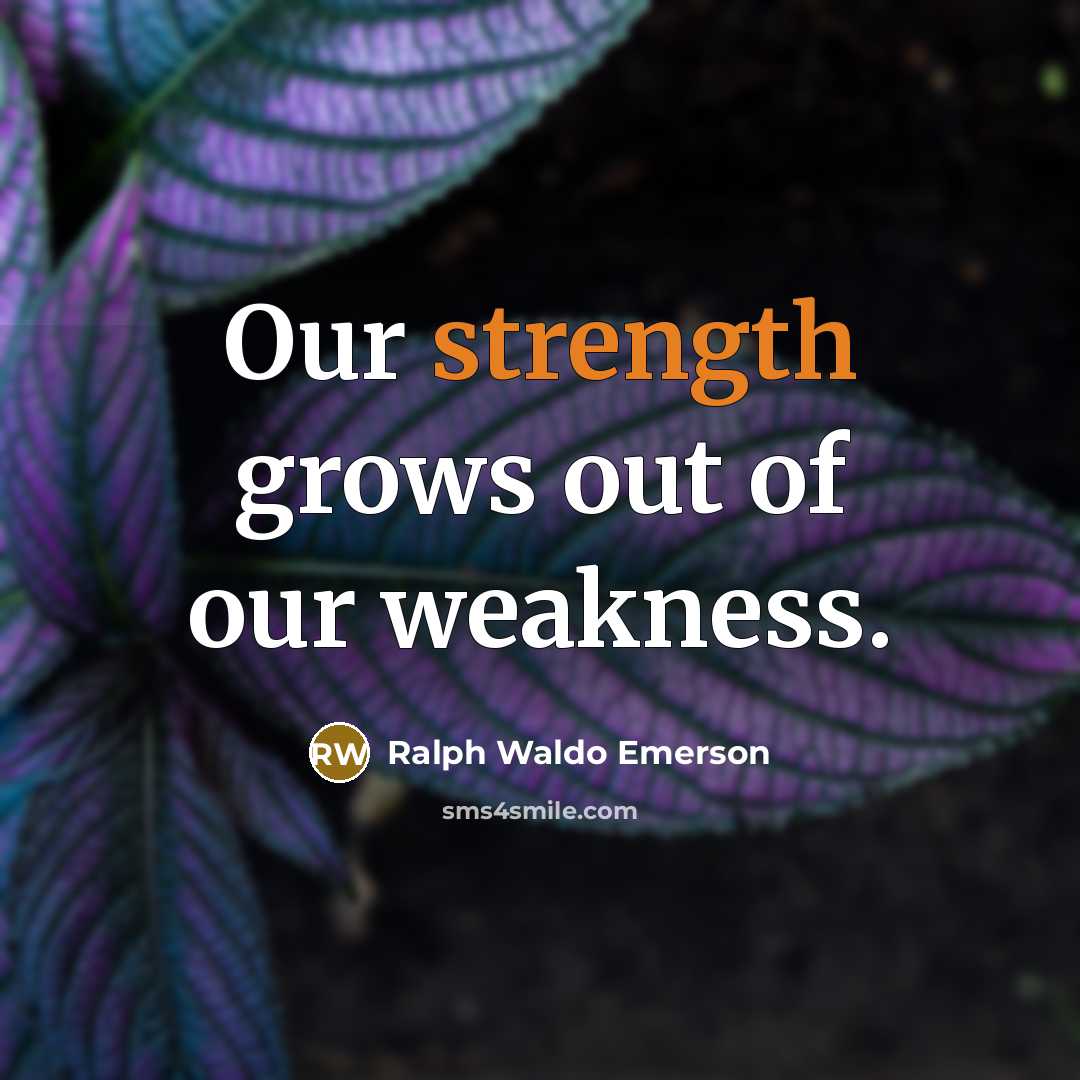 “Our strength grows out of our weakness.…” quote by Ralph Waldo Emerson