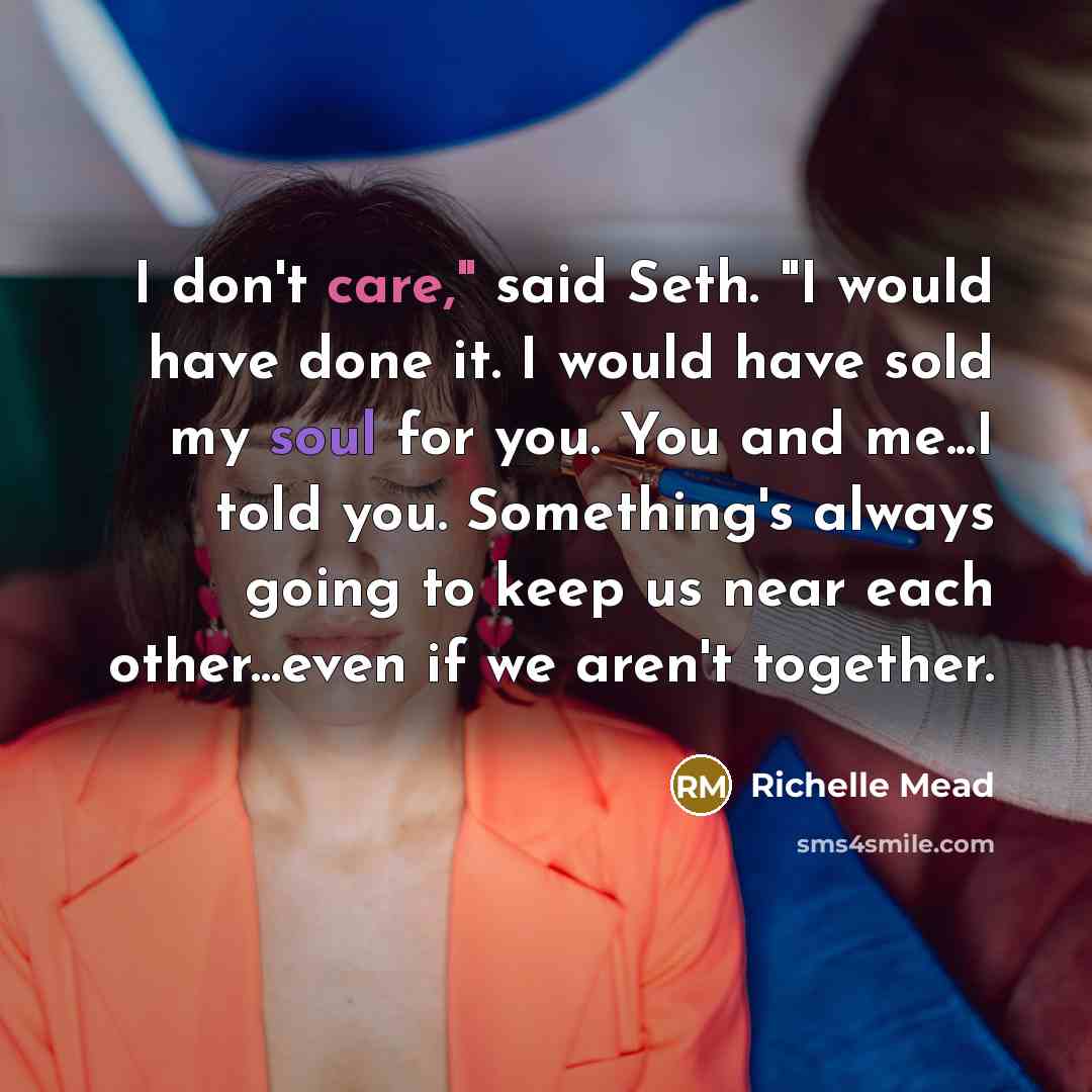 “I don't care," said Seth. "I would have done it.…” quote by Richelle Mead