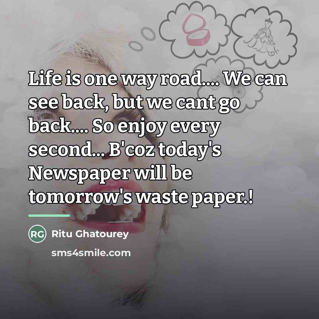 “Life is one way road.... We can see back, but…” quote by Ritu Ghatourey