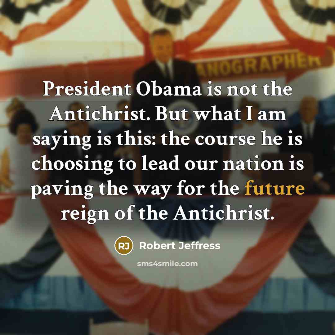 “President Obama is not the Antichrist. But what I am…” quote by Robert Jeffress